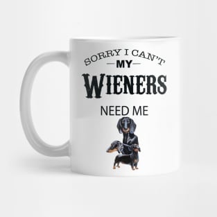 Sorry I Can’t My Weiners Need Me Mug